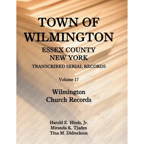 Town of Wilmington, Essex County, New York, Transcribed Serial Records, Volume 17: Wilmington Church Records