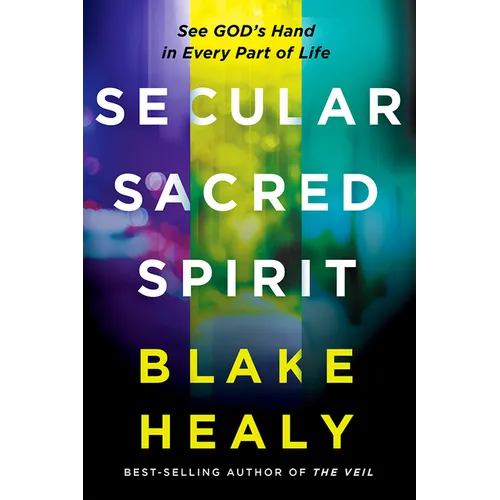 Secular, Sacred, Spirit: See God's Hand in Every Part of Life
