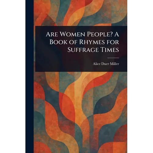 Are Women People? A Book of Rhymes for Suffrage Times