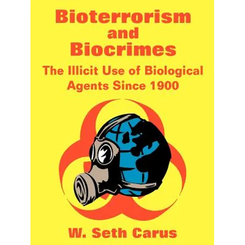 Bioterrorism and Biocrimes: The Illicit Use of Biological Agents Since 1900