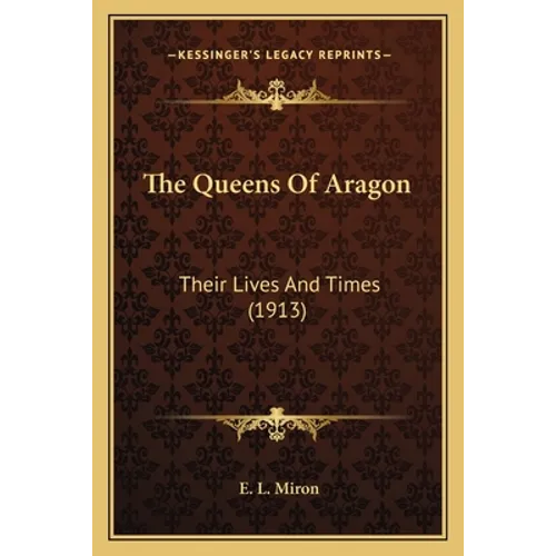 The Queens Of Aragon: Their Lives And Times (1913)