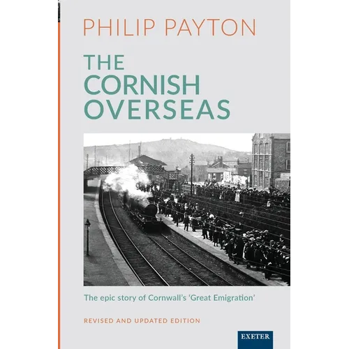 The Cornish Overseas: A History of Cornwall's 'Great Emigration'