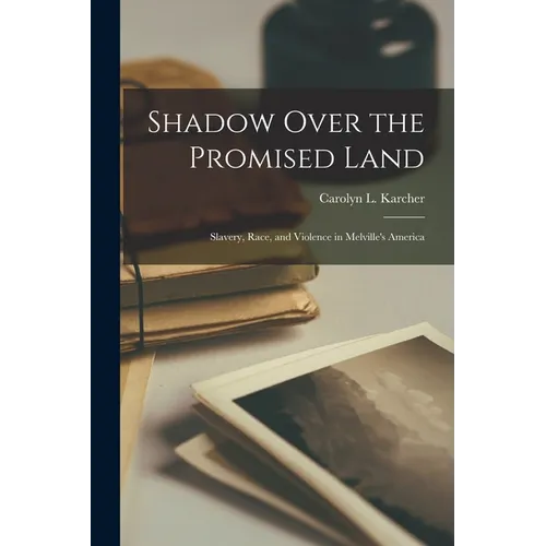 Shadow Over the Promised Land: Slavery, Race, and Violence in Melville's America