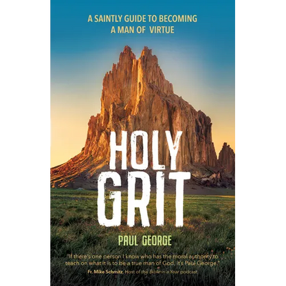 Holy Grit: A Saintly Guide to Becoming a Man of Virtue