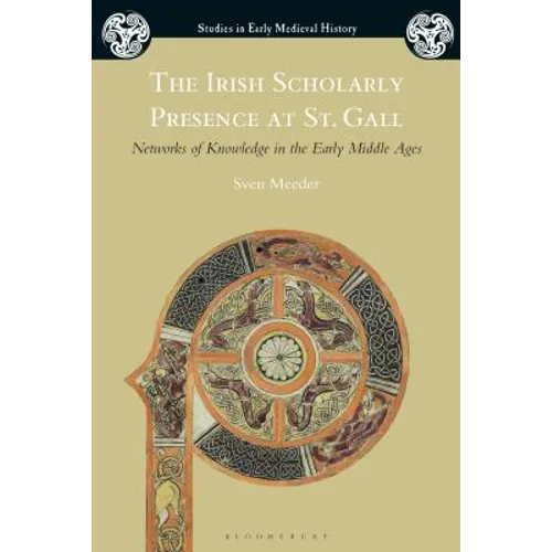 The Irish Scholarly Presence at St. Gall: Networks of Knowledge in the Early Middle Ages