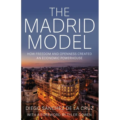 The Madrid Model: How Freedom and Openness Created an Economic Powerhouse