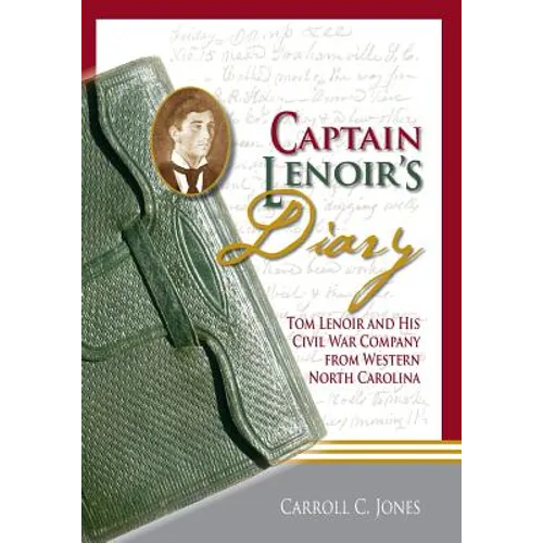 Captain Lenoir's Diary: Tom Lenoir and His Civil War Company from Western North Carolina