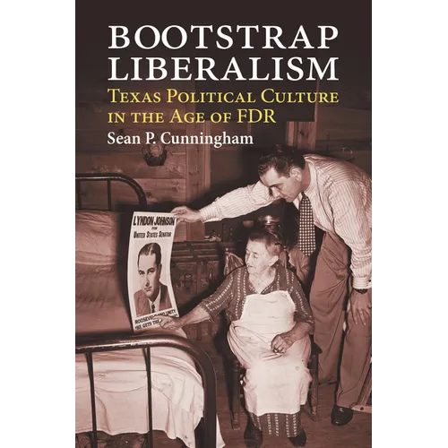 Bootstrap Liberalism: Texas Political Culture in the Age of FDR