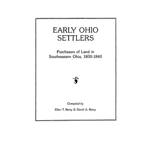 Early Ohio Settlers. Purchasers of Land in Southeastern Ohio, 1800-1840