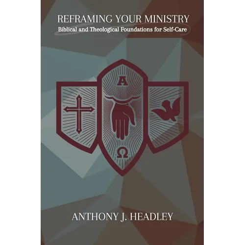 Reframing Your Ministry: Biblical and Theological Foundations for Self-Care