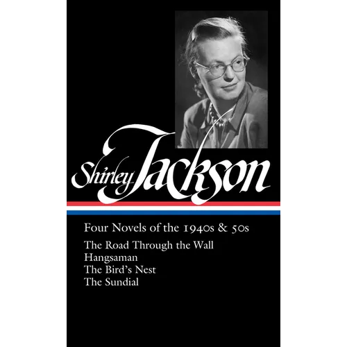 Shirley Jackson: Four Novels of the 1940s & 50s (Loa #336): The Road Through the Wall / Hangsaman / The Bird's Nest / The Sundial