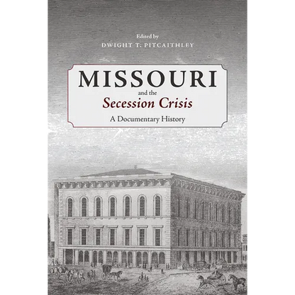 Missouri and the Secession Crisis: A Documentary History