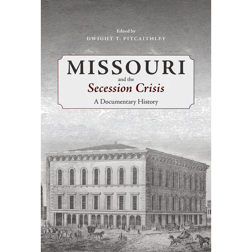 Missouri and the Secession Crisis: A Documentary History