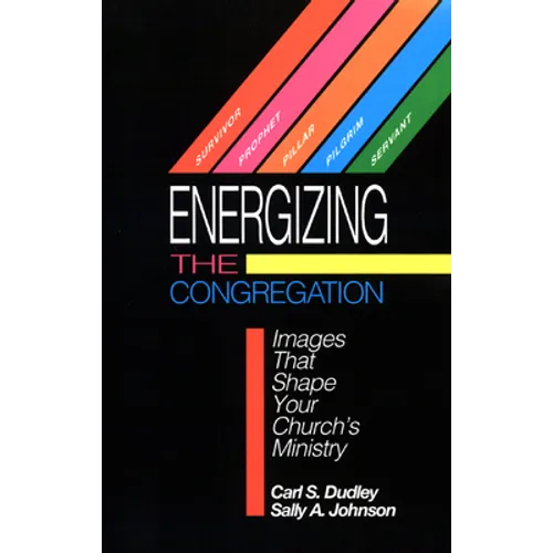 Energizing the Congregation: Images That Shape Your Church's Ministry
