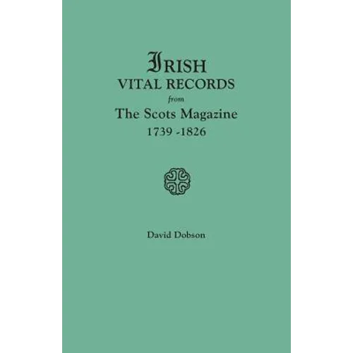 Irish Vital Records from the Scots Magazine, 1739-1826
