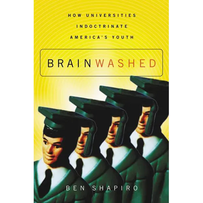 The Brainwashed: How Universities Indoctrinate America's Youth