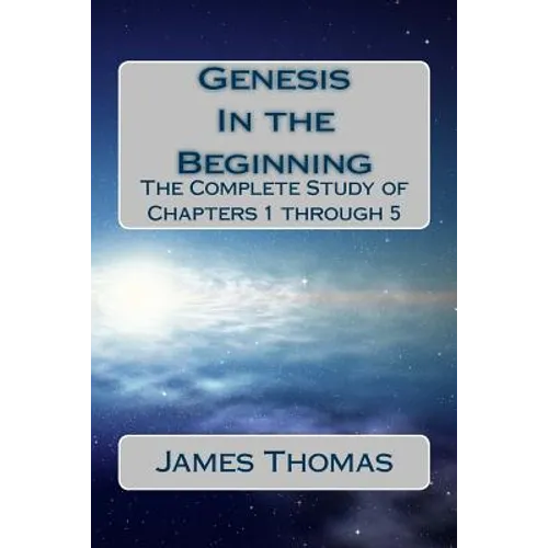 Genesis: In the Beginning: The Complete Study of Chapters 1 through 5