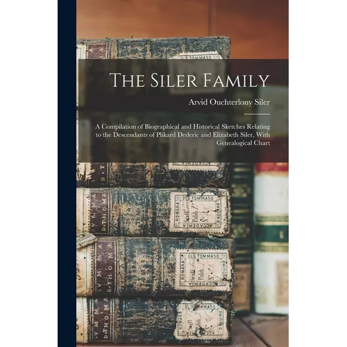 The Siler Family: A Compilation of Biographical and Historical Sketches Relating to the Descendants of Plikard Dederic and Elizabeth Siler, With Genea