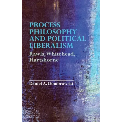 Process Philosophy and Political Liberalism: Rawls, Whitehead, Hartshorne
