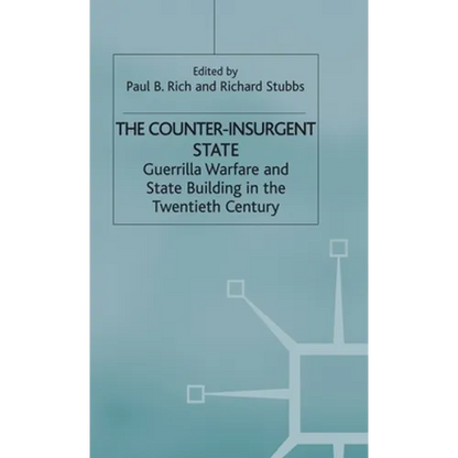 The Counter-Insurgent State: Guerrilla Warfare and State Building in the Twentieth Century - Hardcover