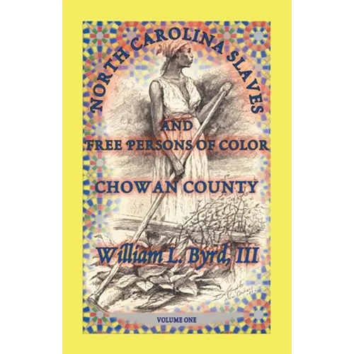 North Carolina Slaves and Free Persons of Color: Chowan County, Volume One