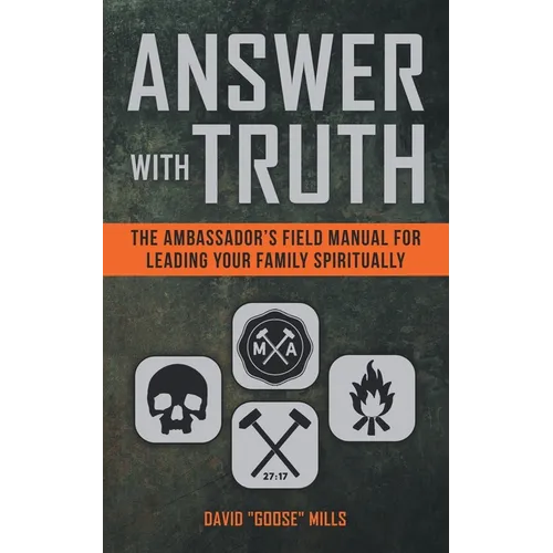 Answer With Truth: The Ambassador's Field Manual for Leading Your Family Spiritually