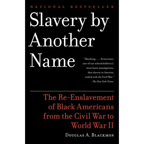 Slavery by Another Name (Pulitzer Prize Winner): The Re-Enslavement of Black Americans from the Civil War to World War II