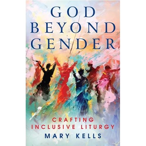 God Beyond Gender: Crafting Inclusive Liturgy