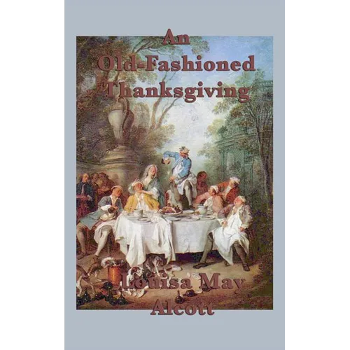 An Old-Fashioned Thanksgiving: A Classic Thanksgiving Story