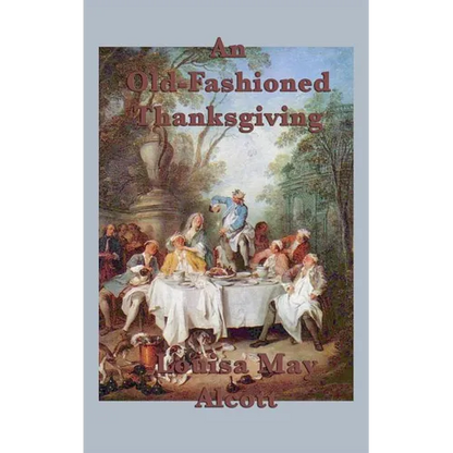 An Old-Fashioned Thanksgiving: A Classic Thanksgiving Story - Hardcover
