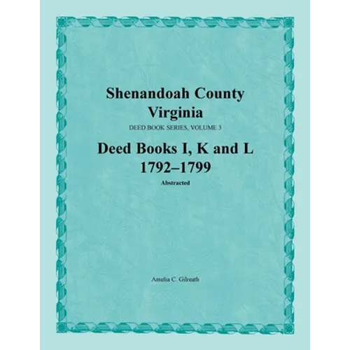 Shenandoah County, Virginia, Deed Book Series, Volume 3, Deed Books I, K, L 1792-1799