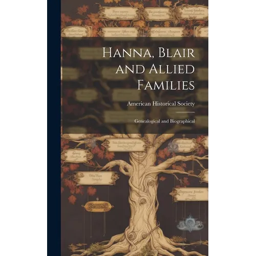 Hanna, Blair and Allied Families; Genealogical and Biographical