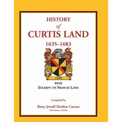 History of Curtis Land, 1635-1683: With Excerpt on Francis Land