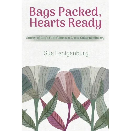 Bags Packed, Hearts Ready: Stories of God's Faithfulness in Cross-Cultural Ministry