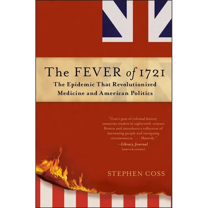 The Fever of 1721: The Epidemic That Revolutionized Medicine and American Politics - Paperback