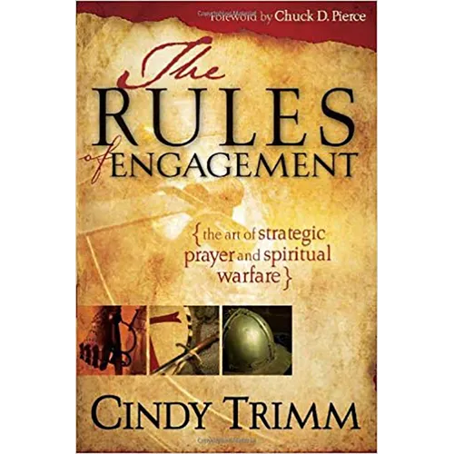 Rules of Engagement: The Art of Strategic Prayer and Spiritual Warfare