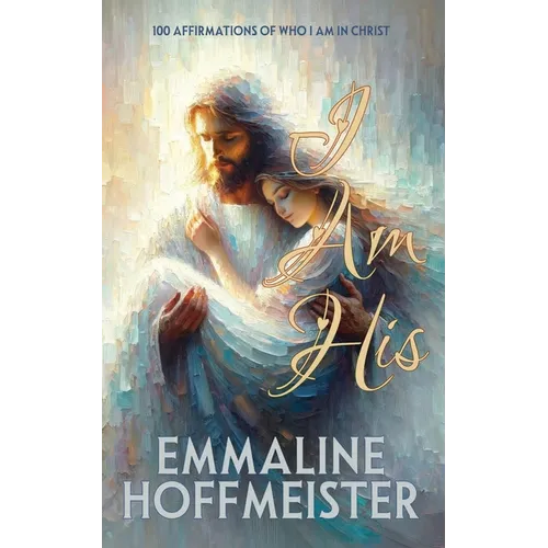 I Am His: 100 Affirmations of Who I Am in Christ (Non-Denominational Christian-King James Version of the Bible)