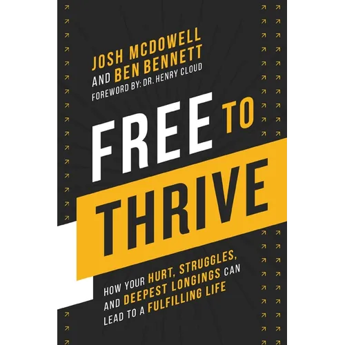 Free to Thrive: How Your Hurt, Struggles, and Deepest Longings Can Lead to a Fulfilling Life