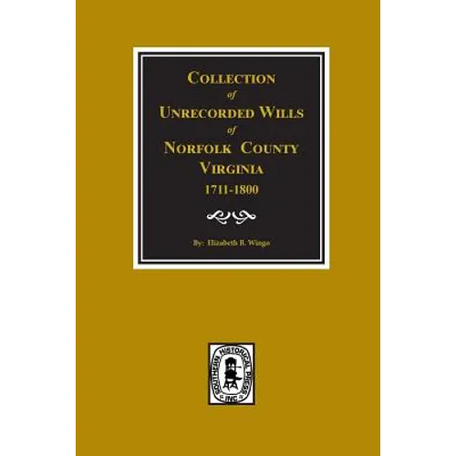 Norfolk County, Virginia 1711-1800, Collection of Unrecorded Wills.