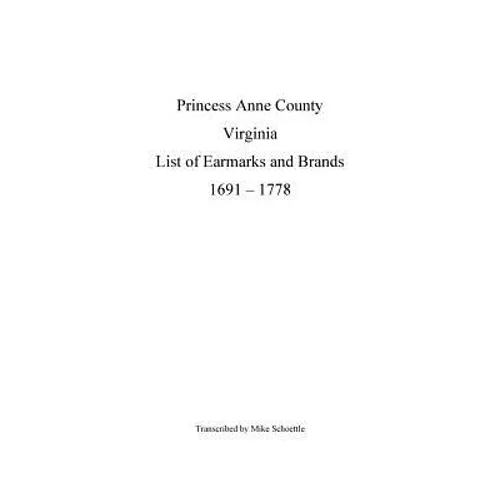 Princess Anne County Virginia List of Earmarks and Brands, 1691 - 1778