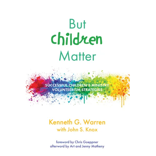 But Children Matter: Successful Children's Ministry Volunteerism Strategies