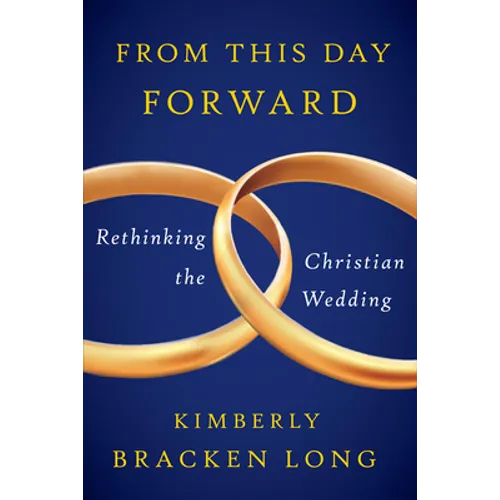 From This Day Forward--Rethinking the Christian Wedding