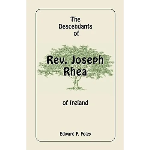 The Descendants of Rev. Joseph Rhea of Ireland