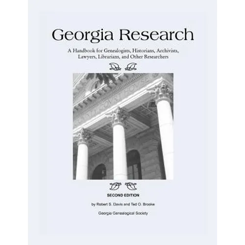 Georgia Research: A Handbook for Genealogists, Historians, Archivists, Lawyers, Librarians, and Other Researchers