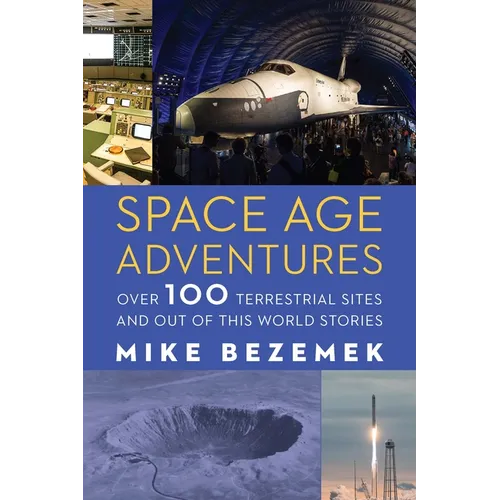Space Age Adventures: Over 100 Terrestrial Sites and Out of This World Stories