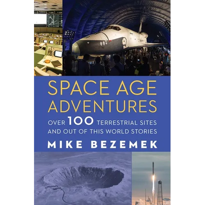 Space Age Adventures: Over 100 Terrestrial Sites and Out of This World Stories - Paperback