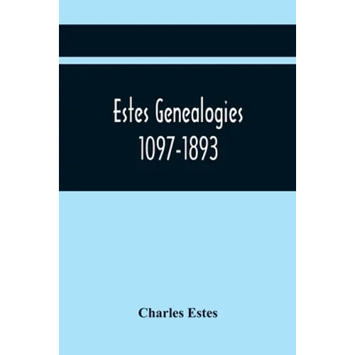 Estes Genealogies. 1097-1893