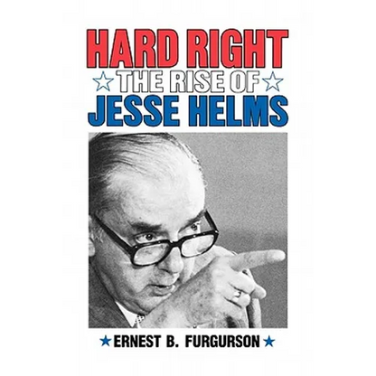 Hard Right: The Rise of Jesse Helms