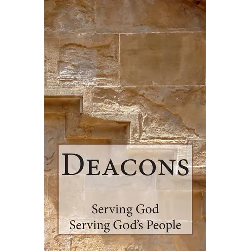 Deacons: Serving God, Serving God's People