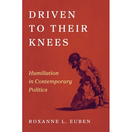 Driven to Their Knees: Humiliation in Contemporary Politics
